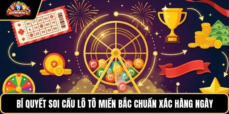 Bí quyết soi cầu lô tô miền Bắc chuẩn xác hàng ngày