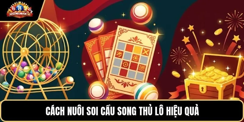 Cách nuôi soi cầu song thủ lô hiệu quả