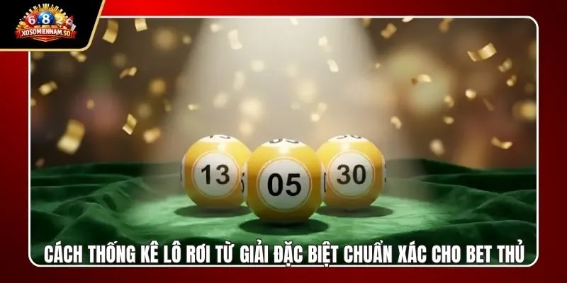Cách Thống Kê Lô Rơi Từ Giải Đặc Biệt Chuẩn Xác Cho Bet Thủ
