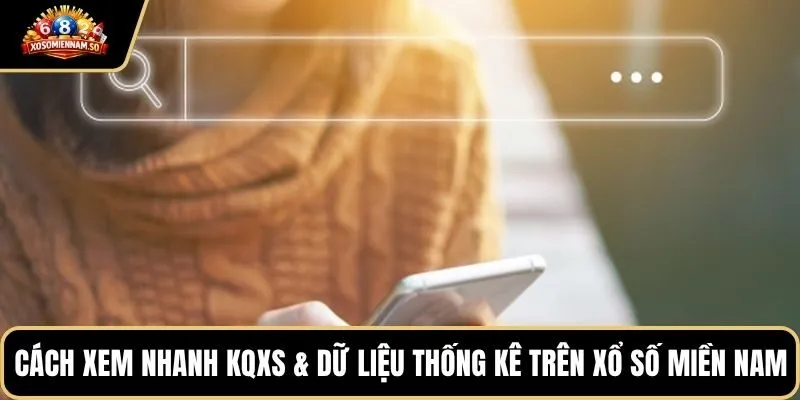 Cách xem nhanh KQXS & dữ liệu thống kê trên xổ số miền nam