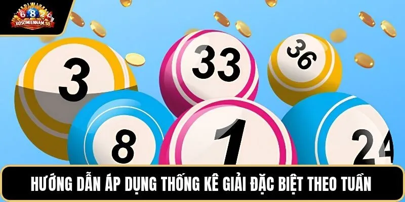 Hướng dẫn áp dụng thống kê giải đặc biệt theo tuần