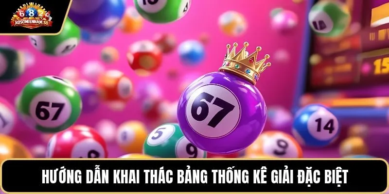 Hướng dẫn khai thác bảng thống kê giải đặc biệt