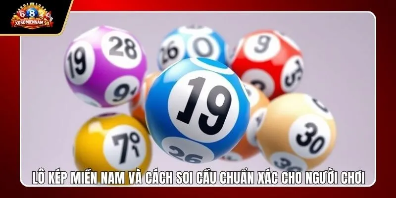 Lô Kép Miền Nam Và Cách Soi Cầu Chuẩn Xác Cho Người Chơi