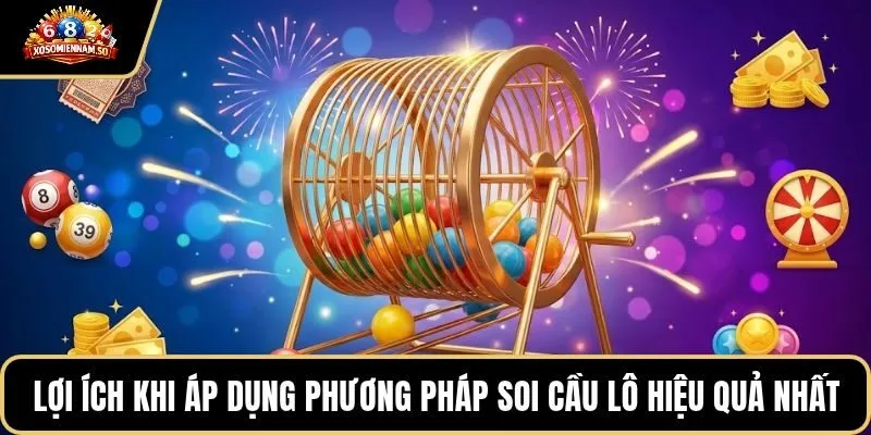 Lợi ích khi áp dụng phương pháp soi cầu lô hiệu quả nhất