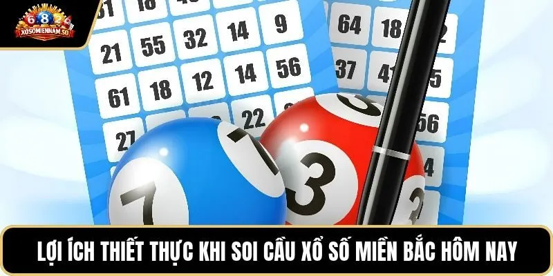 Lợi ích thiết thực khi soi cầu xổ số miền Bắc hôm nay