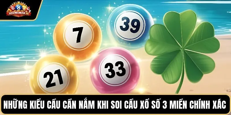 Những kiểu cầu cần nắm khi soi cầu xổ số 3 miền chính xác