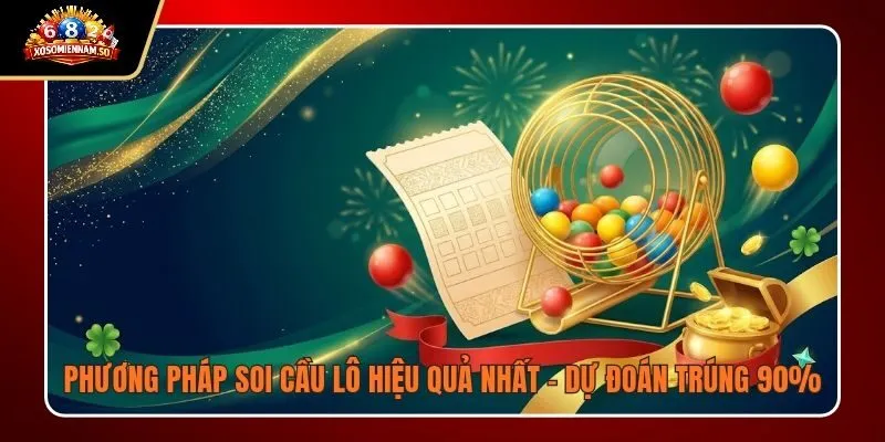 Phương Pháp Soi Cầu Lô Hiệu Quả Nhất - Dự Đoán Trúng 90%
