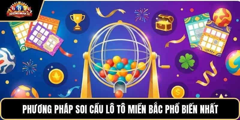 Phương pháp soi cầu lô tô miền Bắc phổ biến nhất