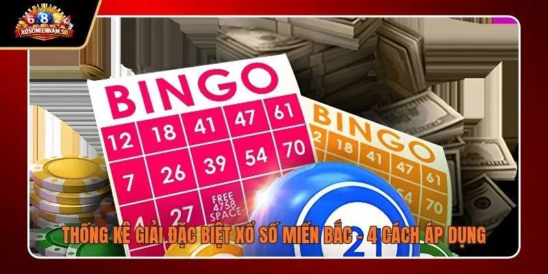 Thống Kê Giải Đặc Biệt Xổ Số Miền Bắc - 4 Cách Áp Dụng