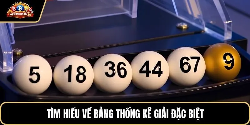Tìm hiểu về bảng thống kê giải đặc biệt