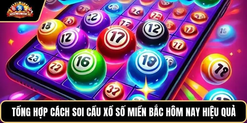 Tổng hợp cách soi cầu xổ số miền Bắc hôm nay hiệu quả