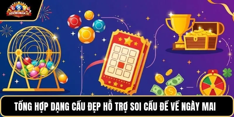 Tổng hợp dạng cầu đẹp hỗ trợ soi cầu đề về ngày mai