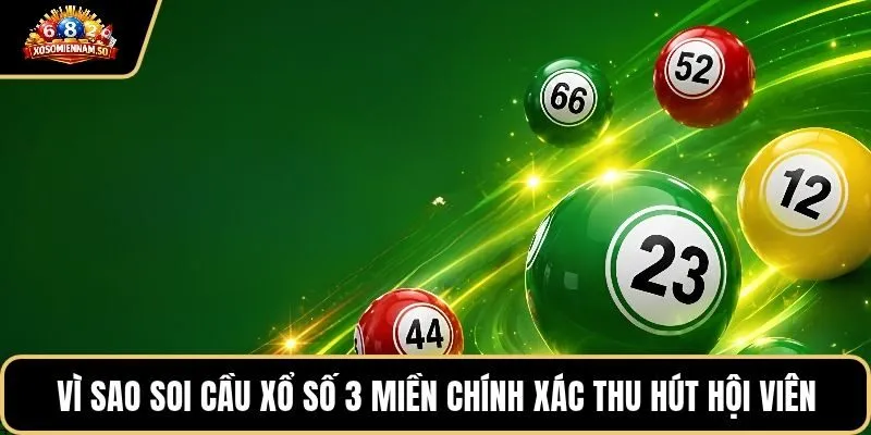 Vì sao soi cầu xổ số 3 miền chính xác thu hút hội viên